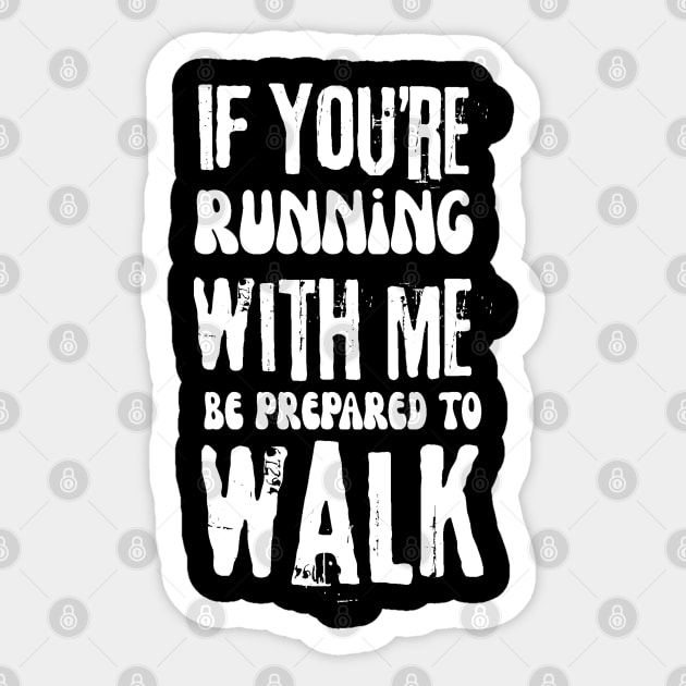 If You're Running With Me Be Prepared To Walk Sticker by The WYLD Tribe